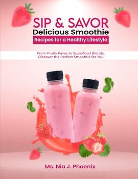 SIP & SAVOR;: Delicious Smoothie Recipes for a Healthy Lifestyle