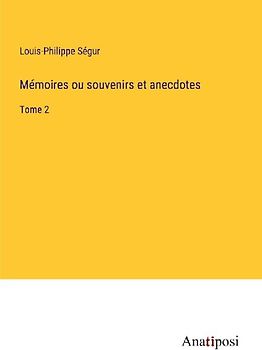 Mémoires ou souvenirs et anecdotes