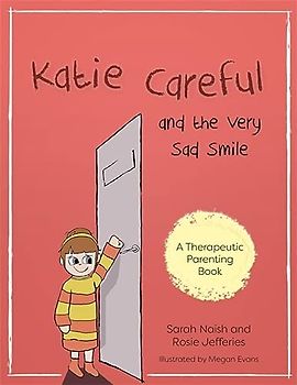 Katie Careful and the Very Sad Smile: A Story about Anxious and Clingy Behaviour (Therapeutic Parenting Books)