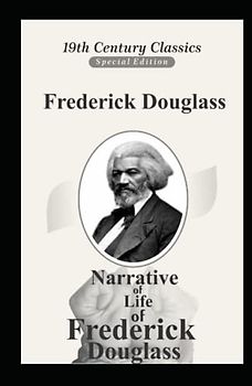 Narrative of the Life of Frederick Douglass: The Original 1845 Edition (The Autobiography Classics Of Frederick Douglass)