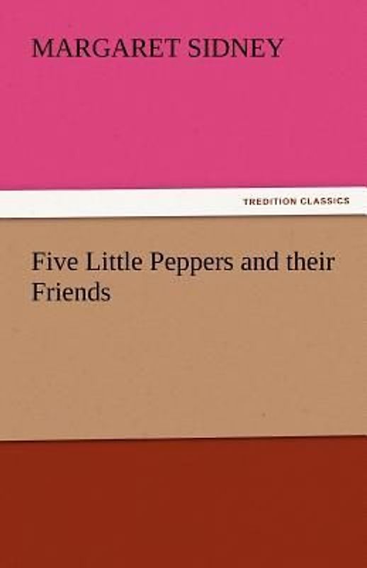 Five Little Peppers and their Friends
