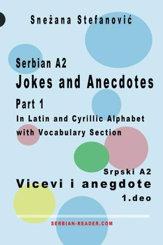 Serbian A2 Jokes and Anecdotes Part 1 / Srpski A2 Vicevi i anegdote 1. deo: Short Texts in Latin and Cyrillic Script (Serbian Reader)
