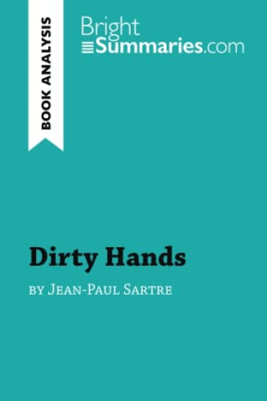 Dirty Hands by Jean-Paul Sartre (Book Analysis): Detailed Summary, Analysis and Reading Guide (BrightSummaries.com)