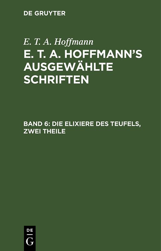 E. T. A. Hoffmann: E. T. A. Hoffmann’s ausgewählte Schriften / Die Elixiere des Teufels, zwei Theile