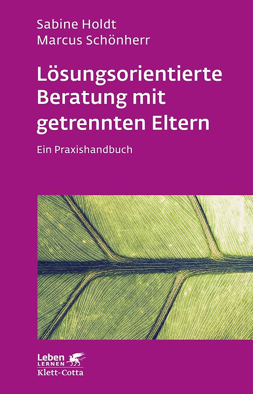 Lösungsorientierte Beratung mit getrennten Eltern: Ein Praxishandbuch (Leben lernen)
