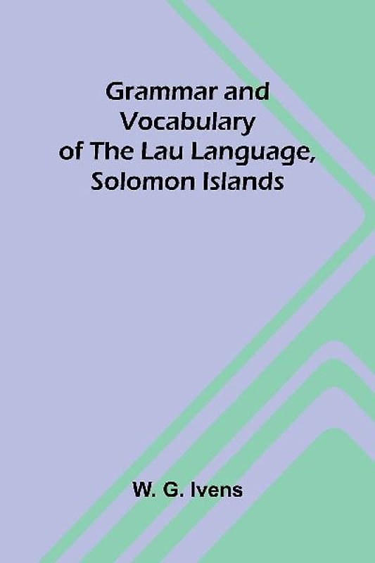 Grammar and Vocabulary of the Lau Language, Solomon Islands