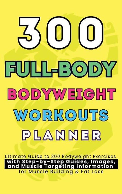 300 Full-Body Body Weight Workouts Book Planner