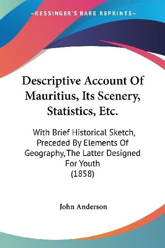Descriptive Account Of Mauritius, Its Scenery, Statistics, Etc.
