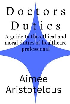 Doctors duties: A guide to the ethical and moral duties of healthcare professional