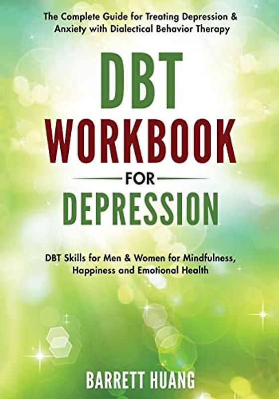 DBT Workbook for Depression: The Complete Guide for Treating Depression & Anxiety with Dialectical Behavior Therapy | DBT Skills for Men & Women for ... Health (Mental Health Therapy, Band 7)