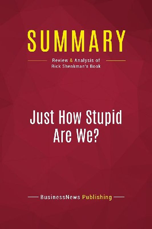Summary: Just How Stupid Are We?