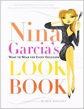 Nina Garcia's Look Book: What to Wear for Every Occasion - Nina Garcia