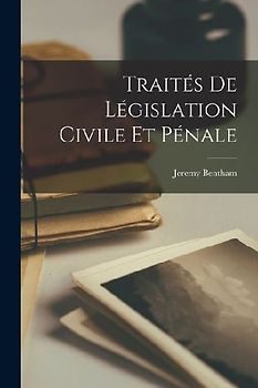 Traités de Législation Civile et Pénale