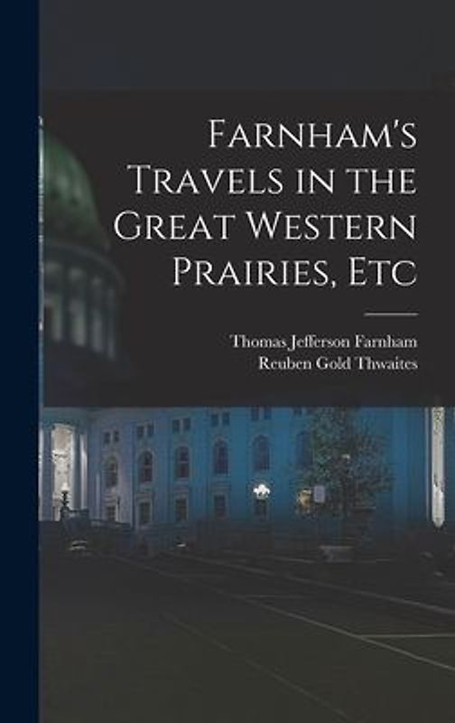 Farnham's Travels in the Great Western Prairies, Etc