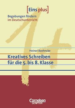 Eins plus. Begabungen fördern im Deutschunterricht der Grundschule / Kreatives Schreiben für die 5. bis 8. Klasse
