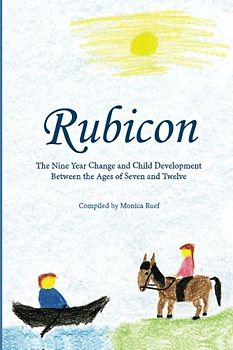 Rubicon: Developmental Steps age 7 – 10; Selections from the Work of Rudolf Steiner