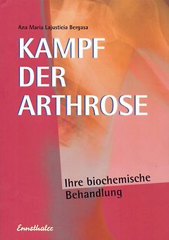 Kampf der Arthrose: Eine erfolgreiche Behandlungsmethode nach der neuesten Erkenntnis der Biochemie - Ana Maria Lajusticia Bergasa [Taschenbuch, 26. Auflage 2011]
