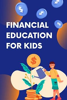 Financial Education for kids: What is money, how to Earn, Save, Invest and Grow Money
