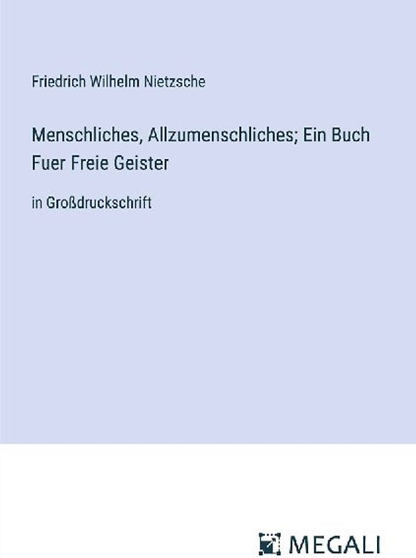 Menschliches, Allzumenschliches; Ein Buch Fuer Freie Geister