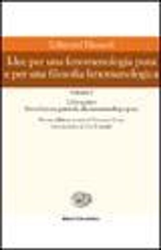 Idee per una fenomenologia pura e per una filosofia fenomenologica. Vol. 1