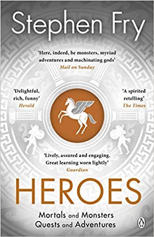 Heroes: The myths of the Ancient Greek heroes retold (Stephen Fry’s Greek Myths, 2)