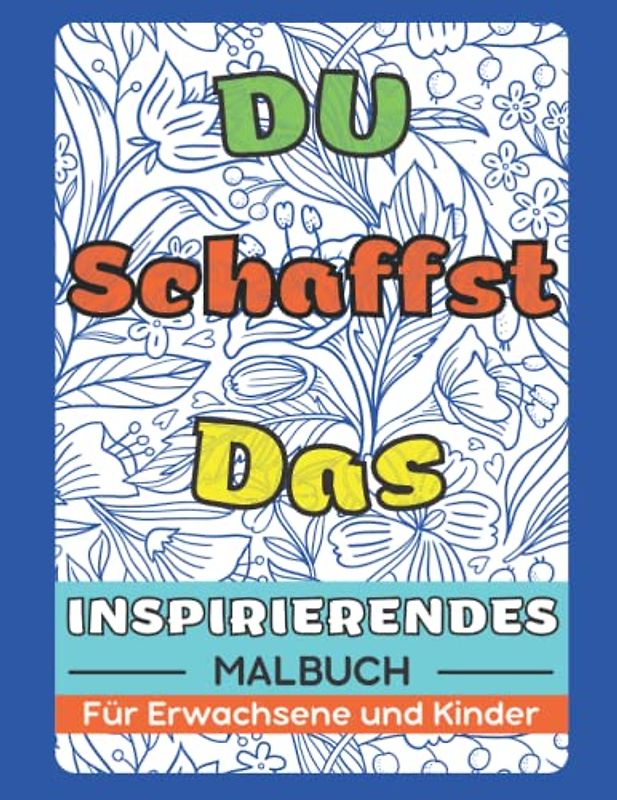 Positives Denken Malbuch Für Erwachsene und Kinder: Motivation, Affirmationen und Inspirierendes Zitate, Entspannung und Anti-Stress Geschenke Für ... Jugendliche und Kinder (Mädchen und Jungen)