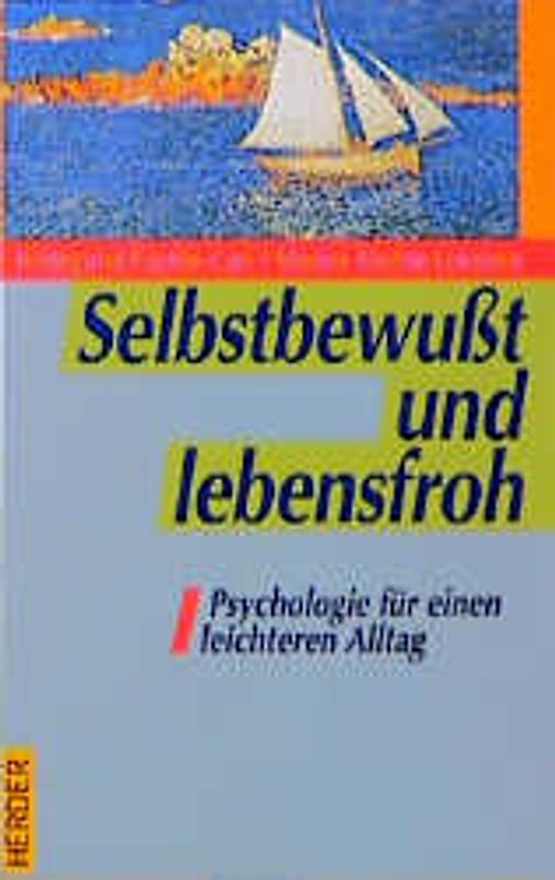 Selbstbewusst und lebensfroh. Psychologie für einen leichteren Alltag