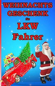 Weihnachtsgeschenk für LKW Fahrer: Das kleine Mitbringsel für unseren LKW Fahrer zum Weihnachtsfest