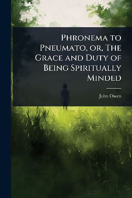 Phronema to Pneumato, or, The Grace and Duty of Being Spiritually Minded