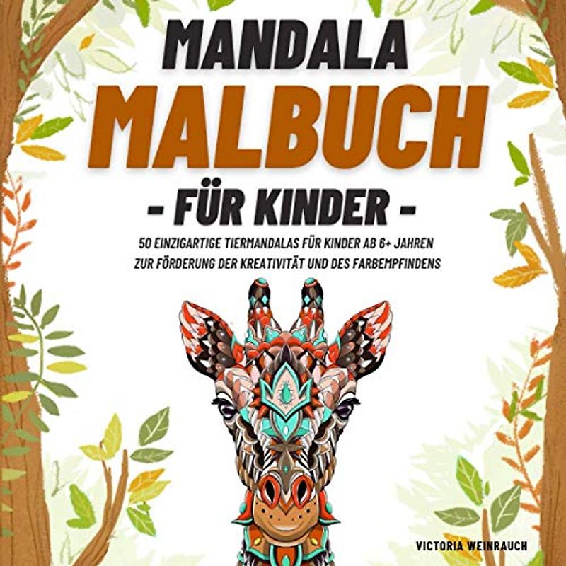 Mandala Malbuch für Kinder: 50 einzigartige Tiermandalas für Kinder ab 6+ Jahren zur Förderung der Kreativität und des Farbempfindens. (Mandala Malbücher für Kinder)