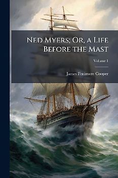 Ned Myers; Or, a Life Before the Mast