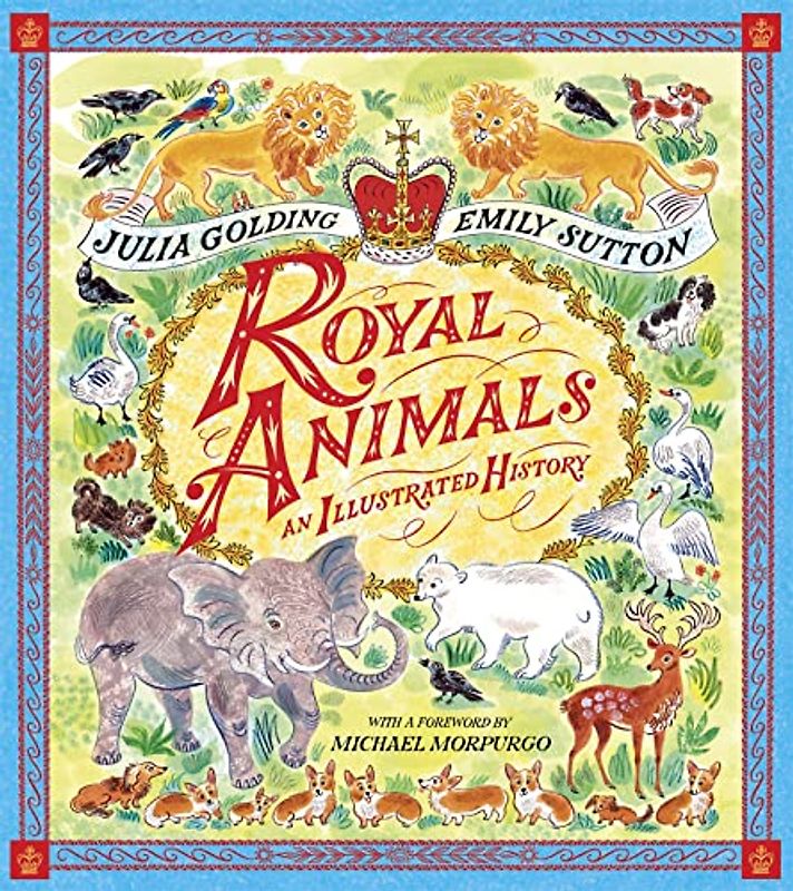 Royal Animals: A gorgeously illustrated history with a foreword by Sir Michael Morpurgo (The Cloud Horse Chronicles, 29)