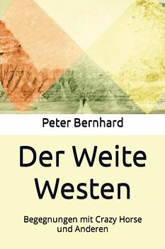 Der Weite Westen: Begegnungen mit Crazy Horse und Anderen