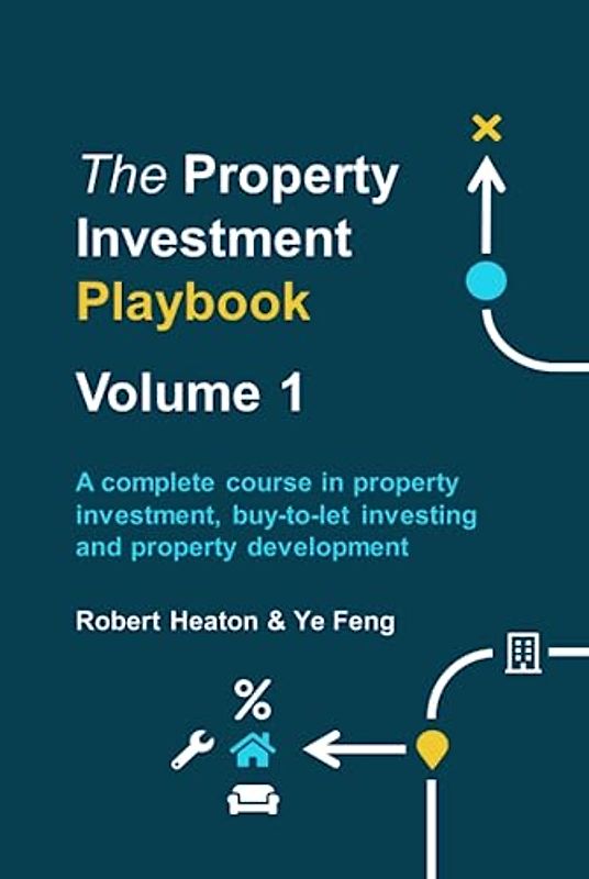 The Property Investment Playbook - Volume 1: A complete course in property investment, buy-to-let investing and property development