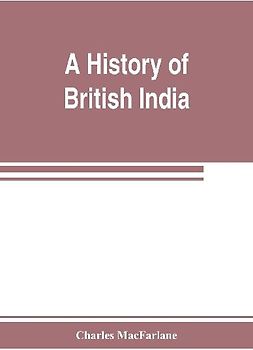 A history of British India, from the earliest English intercourse to the present time