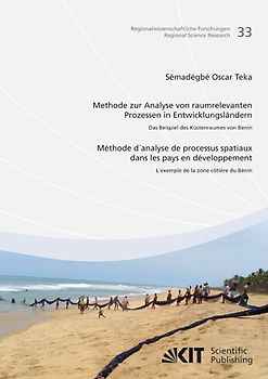 Methode zur Analyse von raumrelevanten Prozessen in Entwicklungsländern: Das Beispiel des Küstenraums von Benin /Méthode d'analyse de processus spatiaux dans les pays en développement: l'exemple de la zone côtière du Bénin