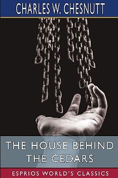 The House Behind the Cedars (Esprios Classics)