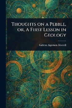Thoughts on a Pebble, or, A First Lesson in Geology
