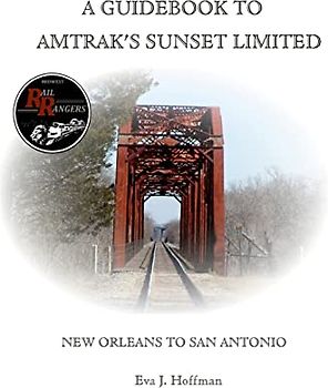 A GUIDEBOOK TO AMTRAK’S® SUNSET LIMITED: NEW ORLEANS TO SAN ANTONIO
