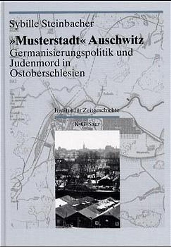 Darstellungen und Quellen zur Geschichte von Auschwitz / "Musterstadt" Auschwitz