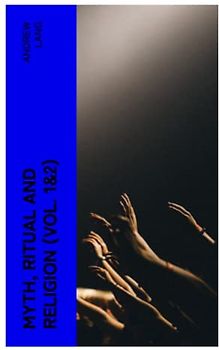 Myth, Ritual and Religion (Vol. 1&2)