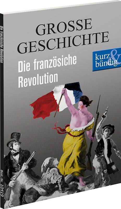 Die französische Revolution GROSSE GESCHICHTE