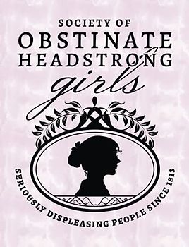 Society of Obstinate Headstrong Girls - Seriously Displeasing People Since 1813: Jane Austen Dot Grid Notebook Journal