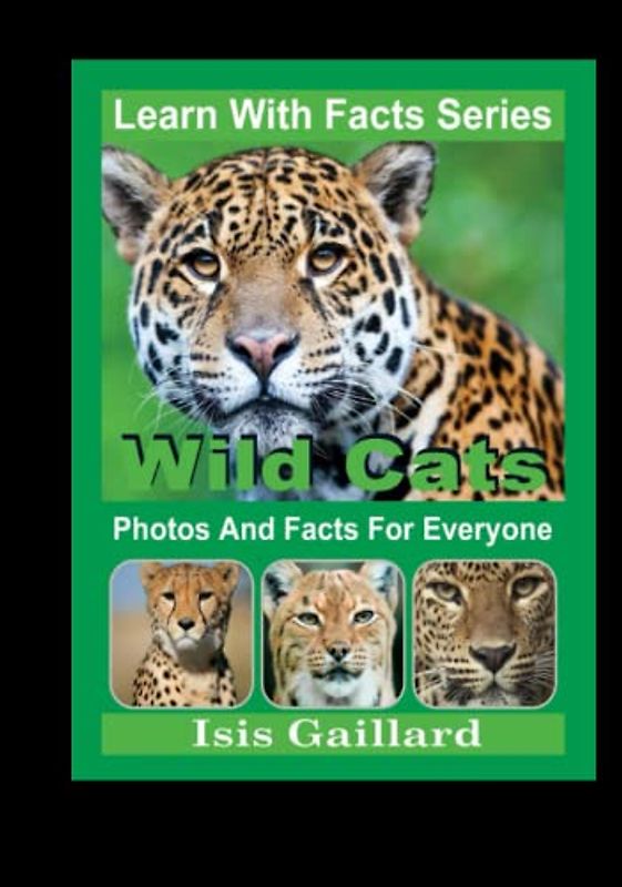 Wild Cats Photos and Facts for Everyone: Animals in Nature (Learn With Facts Series, Band 127)