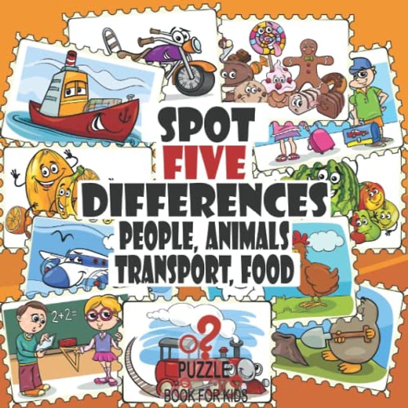 Spot Five Differences - People, Animals, Transport, Food: Picture Puzzles Book for Kids Age 3 - 6 Years (What's Different?)