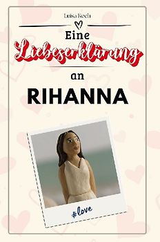 Eine Liebeserklärung an Rihanna