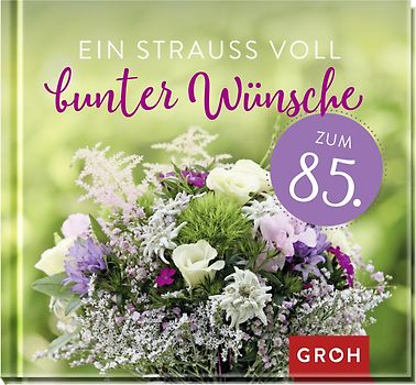 Ein Strauß voll bunter Wünsche zum 85.