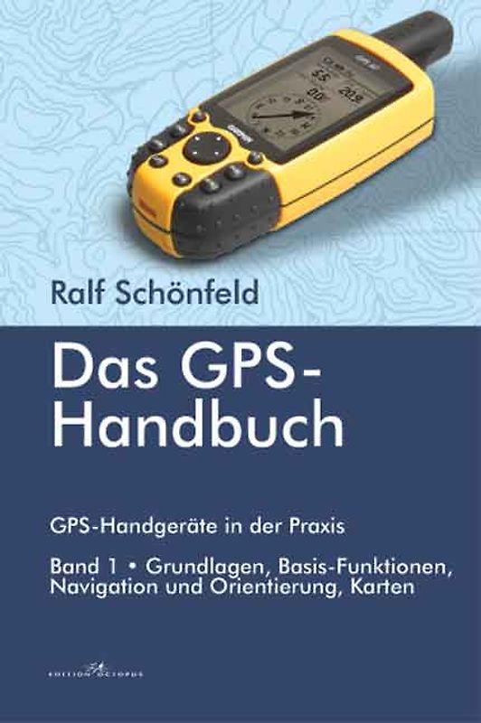 Das GPS Handbuch. GPS-Handgeräte in der Praxis