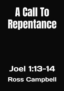 A Call To Repentance: Joel 1:13-14