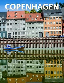 COPENHAGEN: Beautiful Images Of Copenhagen Architecture & Landmarks For Travel & Tourism Lovers Coffee Table Book (European Capital Cities Travel Guide)